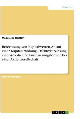 Berechnung von Kapitalwerten, Ablauf einer Kapitalerhöhung, Effektivverzinsung einer Anleihe und Finanzierungsformen bei einer Aktiengesellschaft