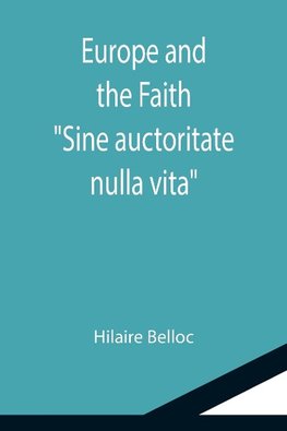 Europe and the Faith; "Sine auctoritate nulla vita"