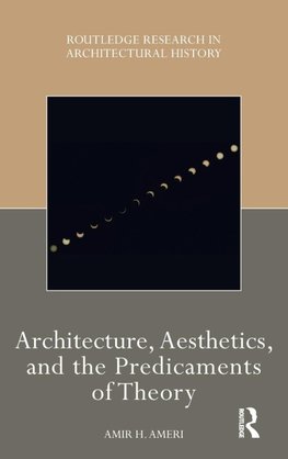 Architecture, Aesthetics, and the Predicaments of Theory