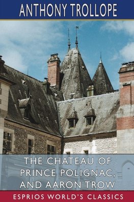 The Chateau of Prince Polignac, and Aaron Trow (Esprios Classics)