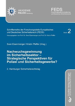 Nachwuchsgewinnung im Sicherheitssektor - Strategische Perspektiven für Polizei und Sicherheitsgewerbe? 2. Hamburger Sicherheitsrechtstag