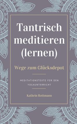 Tantrisch meditieren lernen, Wege zum Glücksdepot