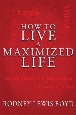 How to Live a Maximized Life