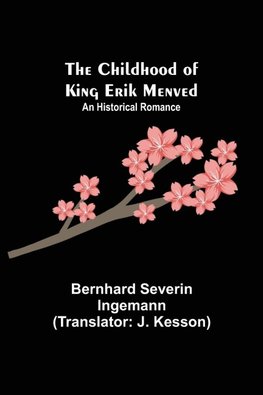 The Childhood of King Erik Menved; An Historical Romance