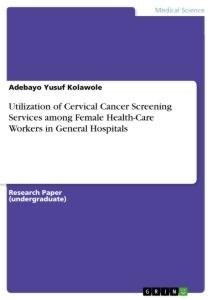 Utilization of Cervical Cancer Screening Services among Female Health-Care Workers in General Hospitals