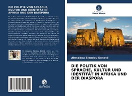 DIE POLITIK VON SPRACHE, KULTUR UND IDENTITÄT IN AFRIKA UND DER DIASPORA