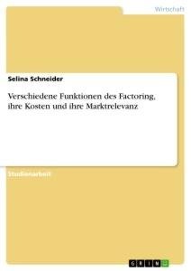 Verschiedene Funktionen des Factoring, ihre Kosten und ihre Marktrelevanz