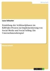 Ermittlung der Schlüsselphasen im B2B-Sales Prozess zur Implementierung von Social Media und Social Selling. Ein Unternehmensbeispiel