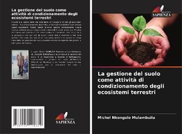 La gestione del suolo come attività di condizionamento degli ecosistemi terrestri