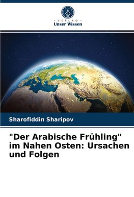 "Der Arabische Frühling" im Nahen Osten: Ursachen und Folgen