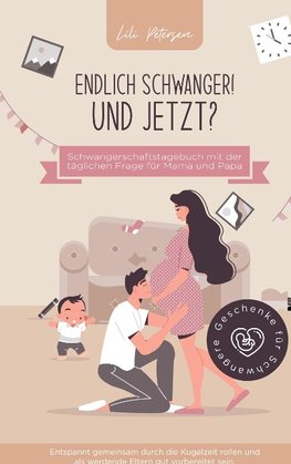 Endlich schwanger! Und jetzt? Schwangerschaftstagebuch mit der täglichen Frage für Mama und Papa. Entspannt gemeinsam durch die Kugelzeit rollen und a