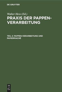 Praxis der Pappen-Verarbeitung, Band 2, Pappen-Verarbeitung und Papiermaché