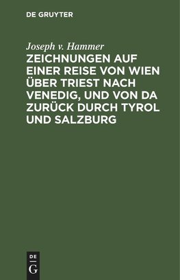 Zeichnungen auf einer Reise von Wien über Triest nach Venedig, und von da zurück durch Tyrol und Salzburg