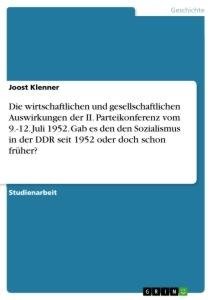 Die wirtschaftlichen und gesellschaftlichen Auswirkungen  der II. Parteikonferenz vom 9.-12. Juli 1952. Gab es den den Sozialismus in der DDR seit 1952 oder doch schon früher?