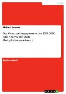 Der Gesetzgebungsprozess des EEG 2000. Eine Analyse mit dem Multiple-Streams-Ansatz