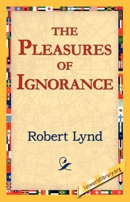 The Pleasures of Ignorance