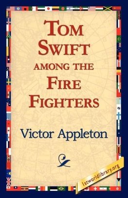 Tom Swift Among the Fire Fighters