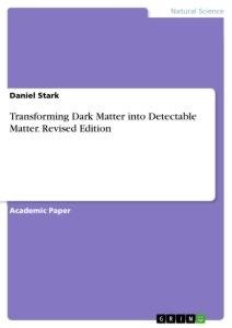 Transforming Dark Matter into Detectable Matter. Revised Edition