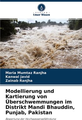 Modellierung und Kartierung von Überschwemmungen im Distrikt Mandi Bhauddin, Punjab, Pakistan