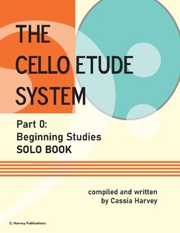 The Cello Etude System, Part 0; Beginning Studies, Solo Book