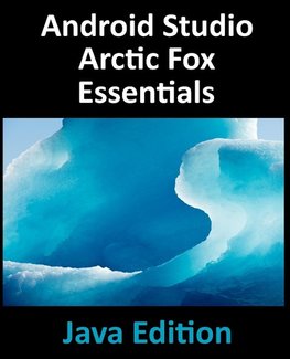 Android Studio Arctic Fox Essentials - Java Edition