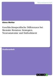 Geschlechtsspezifische Differenzen bei Mentaler Rotation. Strategien, Neuroanatomie und Embodiment