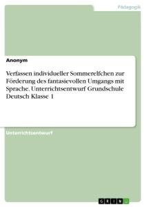 Verfassen individueller Sommerelfchen zur Förderung des fantasievollen Umgangs mit Sprache. Unterrichtsentwurf Grundschule Deutsch Klasse 1