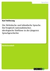 Die Hebräische und isländische Sprache. Ein Vergleich nationalistischer, ideologische Einflüsse in der jüngeren Sprachgeschichte