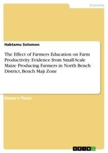 The Effect of Farmers Education on Farm Productivity. Evidence from Small-Scale Maize Producing Farmers in North Bench District, Bench Maji Zone