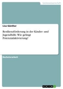 Resilienzförderung in der Kinder- und Jugendhilfe. Wie gelingt Potenzialaktivierung?