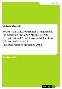 Rechts- und Linkspopulismus in Frankreich. Ein Vergleich zwischen Marine Le Pen ("Front national") und Jean-Luc Mélenchon ("Front de Gauche") im Präsidentschaftswahlkampf 2012