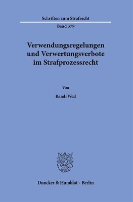 Verwendungsregelungen und Verwertungsverbote im Strafprozessrecht.