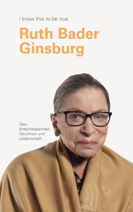 RUTH BADER GINSBURG über Entschlossenheit, Gleichheit und Leistung