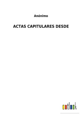 ACTAS CAPITULARES DESDE