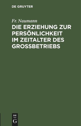 Die Erziehung zur Persönlichkeit im Zeitalter des Großbetriebs