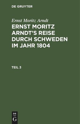 Ernst Moritz Arndt's Reise durch Schweden im Jahr 1804, Teil 3, Ernst Moritz Arndt's Reise durch Schweden im Jahr 1804 Teil 3