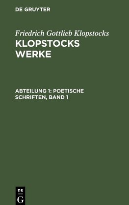 Klopstocks Werke, Abteilung 1, Poetische Schriften, Band 1