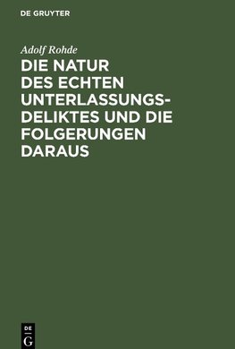 Die Natur des echten Unterlassungsdeliktes und die Folgerungen daraus