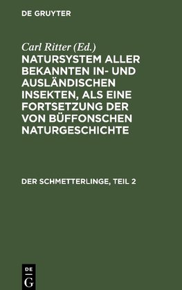 Natursystem aller bekannten in- und ausländischen Insekten, als eine Fortsetzung der von Büffonschen Naturgeschichte, Der Schmetterlinge, Teil 2