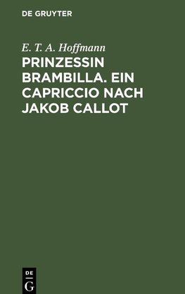 Prinzessin Brambilla. Ein Capriccio nach Jakob Callot