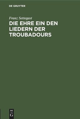 Die Ehre ein den Liedern der Troubadours