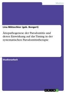 Ätiopathogenese der Parodontitis und deren Einwirkung auf das Timing in der systematischen Parodontitistherapie