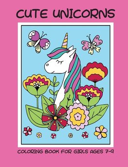 Cute unicorns coloring book for girls ages 7-9