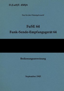 D.(Luft)T. 4505/4 FuSE 64 Funk-Sende-Empfangsgerät 64 Bedienungsanweisung