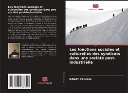 Les fonctions sociales et culturelles des syndicats dans une société post-industrielle