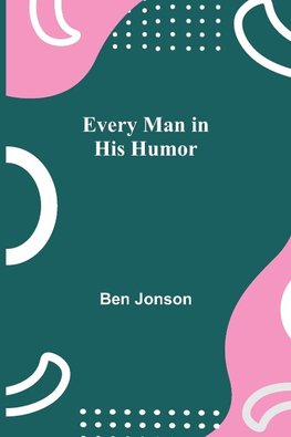 Every Man in His Humor