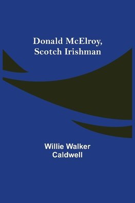 Donald McElroy, Scotch Irishman