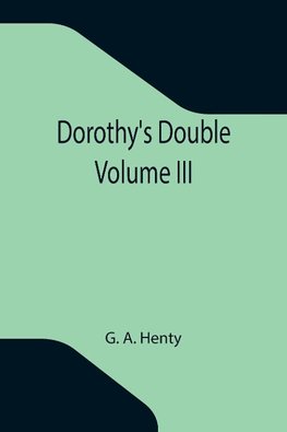 Dorothy's Double. Volume III