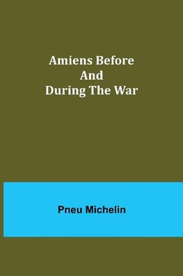 Amiens Before and During the War