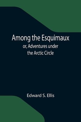 Among the Esquimaux; or, Adventures under the Arctic Circle